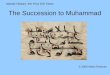 The Succession to Muhammad Islamic History: the First 150 Years © 2006 Abdur Rahman