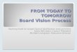 FROM TODAY TO TOMORROW Board Vision Process Working Draft for broad Council distribution and comment Leroy McCreary, Council President Michael Livingston,