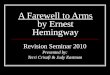A Farewell to Arms by Ernest Hemingway Revision Seminar 2010 Presented by: Terri Crisafi & Judy Eastman