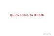 1 Quick Intro to XPath Roger L. Costello 14 December, 2012