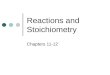 Reactions and Stoichiometry Chapters 11-12. Reactions Reactants Products