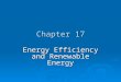 Chapter 17 Energy Efficiency and Renewable Energy