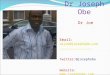 Dr Joseph Obe Dr Joe Email: drjoe@josephobe.com drjoe@josephobe.com Twitter:@josephobe Website:  Facebook: Joseph Obe