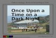 Fable to Analogy: Stories & Storytelling as Tools Cre8ng People, Places & Possibilities Robert Alan Black, Ph.D., CSP Once Upon a Time on a Dark Night