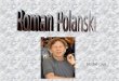 Michał Ciuk. Roman Polanski is one of the best polish film Directores. He made lots of films,for example