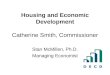 Housing and Economic Development Catherine Smith, Commissioner Stan McMillen, Ph.D. Managing Economist