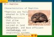 Characteristics of Reptiles Reptiles are fully adapted to life on land. 29.1 Reptiles Reptiles and Birds Chapter 29 Characteristics that allow reptiles