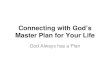 Connecting with Gods Master Plan for Your Life God Always has a Plan