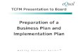 TCFM Presentation to Board Preparation of a Business Plan and Implementation Plan