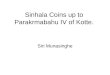 Sinhala Coins up to Parakrmabahu IV of Kotte. Siri Munasinghe