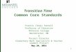 111 Transition Time Common Core Standards Francis (Skip) Fennell Professor of Education McDaniel College Westminster, MD & Project Director Elementary