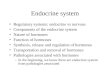 Endocrine system Regulatory systems: endocrine vs nervous Components of the endocrine system Nature of hormones Function of hormones Synthesis, release