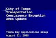 City of Tampa Transportation Concurrency Exception Area Update Tampa Bay Applications Group August 21, 2008