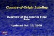 Country-of-Origin Labeling Overview of the Interim Final Rule Updated Oct. 10, 2008 Overview of the Interim Final Rule Updated Oct. 10, 2008