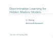 1 Discriminative Learning for Hidden Markov Models Li Deng Microsoft Research EE 516; UW Spring 2009