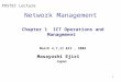 1 Network Management Chapter 1 ICT Operations and Management POSTEC Lecture March 4,7,11 &13, 2008 Masayoshi Ejiri Japan