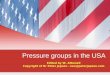 Pressure groups in the USA Edited by W. Attewell Copyright of Dr Peter Jepson - law@peterjepson.com
