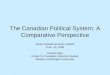 The Canadian Political System: A Comparative Perspective Study Canada Summer Institute June 24, 2009 Donald Alper Center for Canadian-American Studies