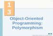 2006 Pearson Education, Inc. All rights reserved. 1 13 Object-Oriented Programming: Polymorphism