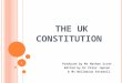THE UK CONSTITUTION Produced by Mr Nathan Scott Edited by Dr Peter Jepson & Ms Wellemina Attewell. 1