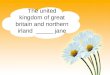 The united kingdom of great britain and northern irland _____ jane