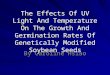 The Effects Of UV Light And Temperature On The Growth And Germination Rates Of Genetically Modified Soybean Seeds By Caroline Hsiao