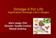 Omega-3 For Life Application through Lifes Stages Mark Lange, PhD Director, Quality Control Market America