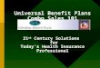 Universal Benefit Plans Combo Sales 101 21 st Century Solutions for Todays Health Insurance Professional