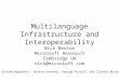 Multilanguage Infrastructure and Interoperability Nick Benton Microsoft Research Cambridge UK nick@microsoft.com Acknowledgements: Andrew Kennedy, George