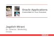 1 Oracle Applications Committed to Your Success Jagdish Mirani Sr. Director, Marketing Oracle