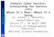 National Science Foundation 1 Federal Cyber Service: Scholarship for Service (SFS) Where Its Been, Where Its Going Dr. Ernest L. McDuffie emcduffi@nsf.gov