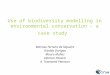 Use of biodiversity modelling in environmental conservation - a case study Marinez Ferreira de Siqueira Giselda Durigan Mauro Muñoz Fabrício Pavarin A