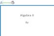 Algebra II By. Definitions Equation – A mathematical sentence stating that 2 expressions are equal. 12 – 3 = 9 8 + 4 =