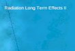 Radiation Long Term Effects II. Substantial animal data are available to describe fairly completely the effects of relatively high doses of radiation
