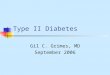 Type II Diabetes Gil C. Grimes, MD September 2006
