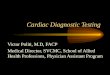 Cardiac Diagnostic Testing Victor Politi, M.D, FACP Medical Director, SVCMC, School of Allied Health Professions, Physician Assistant Program