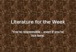 Literature for the Week Youre responsible…even if youre not here