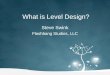 What is Level Design? Steve Swink Flashbang Studios, LLC