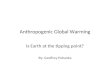 Anthropogenic Global Warming Is Earth at the tipping point? By: Geoffrey Pohanka