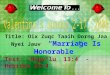 Title: Oix Zuqc Taaih Dorng Jaa Nyei Jauv Marriage Is Honorable Text: Hipv^lu 13:4 - Hebrews 13:4