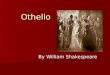 Othello By William Shakespeare. Key Facts… Full title: Othello Full title: Othello Type of Work: Play Type of Work: Play Genre: Tragic drama, historical