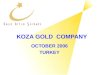 KOZA GOLD COMPANY OCTOBER 2006 TURKEY. 2 KOZA GOLD OPERATIONS A- OPERATIONS OVACIK GOLD MINE OVACIK GOLD MINE (200,000 ons/yr Gold Productions) (200,000