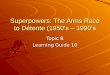 Superpowers: The Arms Race to Détente (1950s – 1990s Topic B Learning Guide 10