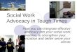 Social Work Advocacy in Tough Times How you can integrate effective advocacy into your social work practice, to strengthen your organization and better