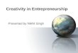 Creativity in Entrepreneurship Presented by Nikhil Singh