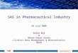 CDM 1 SAS in Pharmaceutical Industry 30 July 2009 Arjun Roy & Madan Gopal Kundu Clinical Data Management & Biostatistics MACR