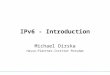 IPv6 - Introduction Michael Dirska Hasso-Plattner-Institut Potsdam