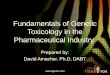 Fundamentals of Genetic Toxicology in the Pharmaceutical Industry Prepared by: David Amacher, Ph.D, DABT 