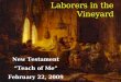 Parable of the Laborers in the Vineyard New Testament Teach of Me February 22, 2009