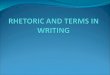 Rhetoric - the Art of Using Language Effectively or Persuasively RHETORICAL TRINITY: WriterAudienceContext